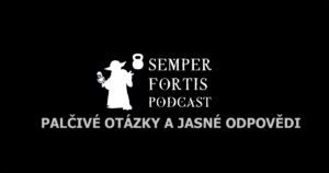 SEMPER FORTIS Podcast: Palčivé otázky a jasné odpovědi